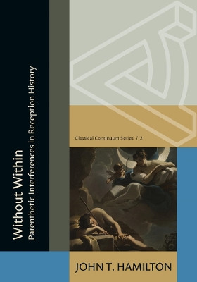 Without Within: Parenthetic Interferences in Reception History John Thomas Hamilton 9780674301276