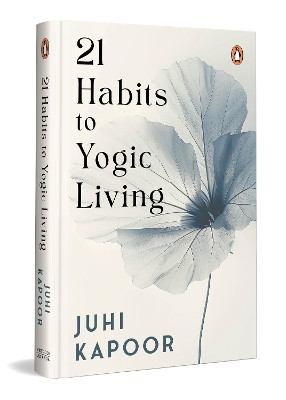 21 Habits To Yogic Living Juhi Kapoor 9780143459392