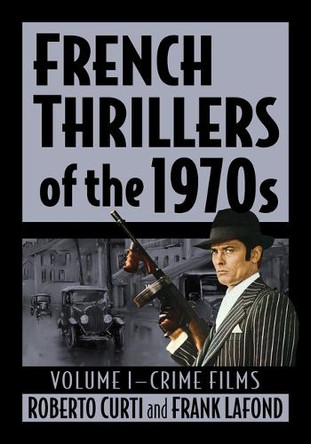 French Crime Films of the 1970s Roberto Curti 9781476686813