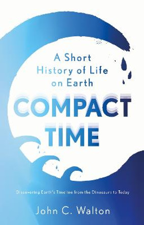 Compact Time: A Short History of Life on Earth by John C. Walton