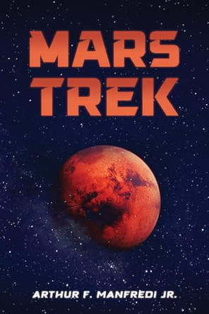 Mars Trek by Arthur F. Manfredi Jr. 9798895439500