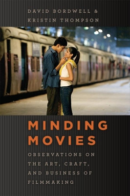 Minding Movies: Observations on the Art, Craft, and Business of Filmmaking by David Bordwell 9780226066998