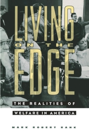 Living on the Edge: The Realities of Welfare in America by Mark Robert Rank 9780231084253