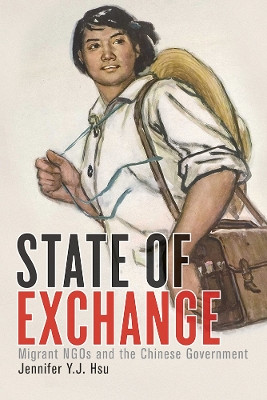 State of Exchange: Migrant NGOs and the Chinese Government by Jennifer Y. J. Hsu 9780774833646