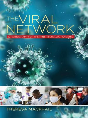 The Viral Network: A Pathography of the H1N1 Influenza Pandemic by Theresa MacPhail 9780801479830