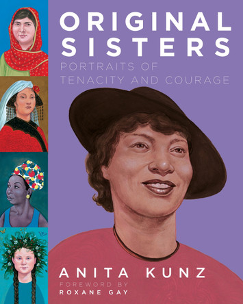 Original Sisters: Portraits of Tenacity and Courage by Anita Kunz 9780593316146