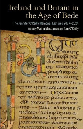 Ireland and Britain in the Age of Bede: The Jennifer O'Reilly Memorial Lectures 2017-2024 by Máirín Maccarron 9781782050476
