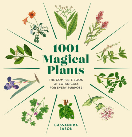 1001 Magical Plants: The Complete Book of Botanicals for Every Purpose by Cassandra Eason 9781454952091
