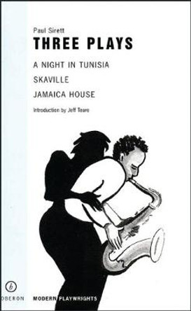 Three Plays: &quot;A Night in Tunisia&quot;, &quot;Jamaica House&quot;, &quot;Skaville&quot; by Paul Sirett