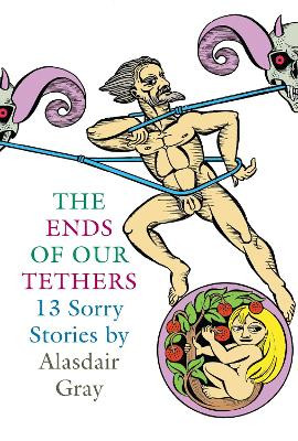 The Ends Of Our Tethers: Thirteen Sorry Stories Alasdair Gray 9781841955339