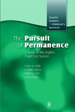 The Pursuit of Permanence: A Study of the English Child Care System by Ian Sinclair
