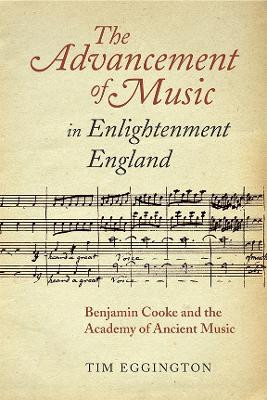 The Advancement of Music in Enlightenment Englan - Benjamin Cooke and the Academy of Ancient Music by Tim Eggington