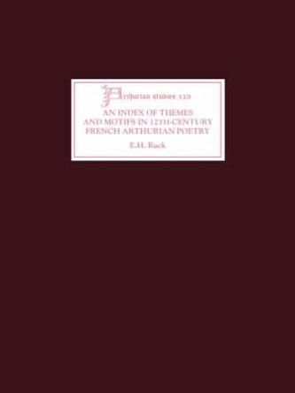 An Index of Themes and Motifs in Twelfth-Century French Arthurian Poetry by E.H. Ruck
