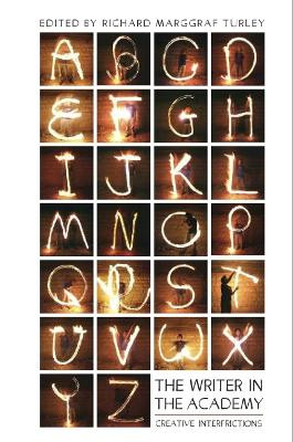 The Writer in the Academy: Creative Interfrictions Richard Marggraf Turley 9781843842781