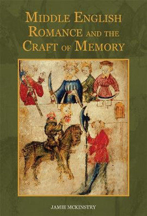 Middle English Romance and the Craft of Memory by Jamie McKinstry