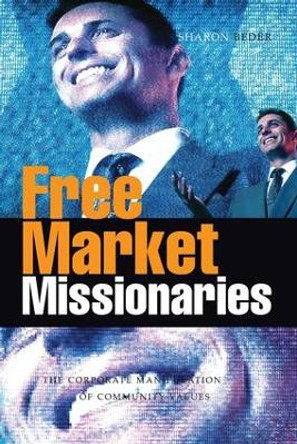 Free Market Missionaries: The Corporate Manipulation of Community Values by Sharon Beder