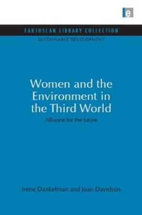 Women and the Environment in the Third World: Alliance for the future by Irene Dankelman