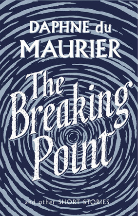 The Breaking Point: Short Stories by Daphne Du Maurier