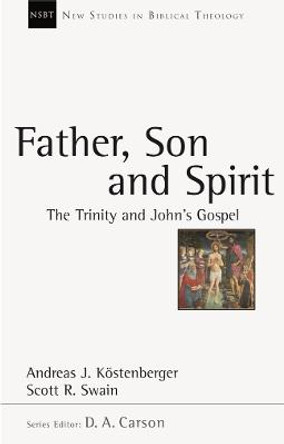 Father, Son and Spirit: The Trinity and John's Gospel by Andreas J. Kostenberger