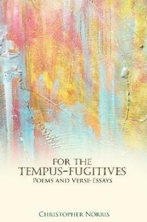 For the Tempus-Fugitives: Poems & Verse-Essays by Christopher Norris