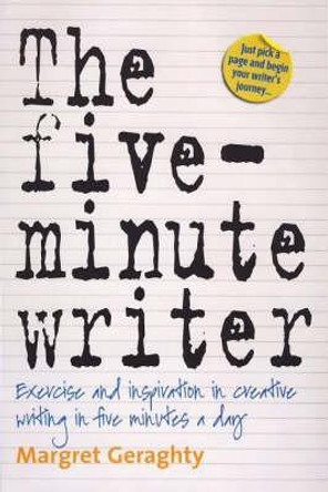 The Five-Minute Writer 2nd Edition: Exercise and Inspiration in Creative Writing in Five Minutes a Day by Margret Geraghty