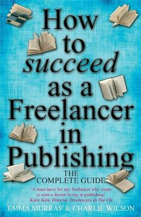 How to Succeed As A Freelancer In Publishing by Emma Murray