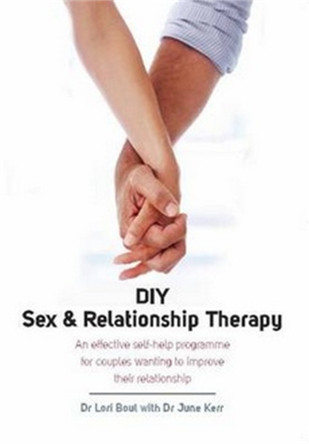 DIY Sex & Relationship Therapy: An Effective Self-Help Programme for Couples Wanting to Improve Their Relationship Dr. June Kerr 9781845284749