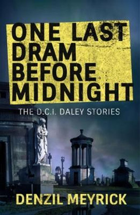 One Last Dram Before Midnight: The D.C.I. Daley Stories by Denzil Meyrick