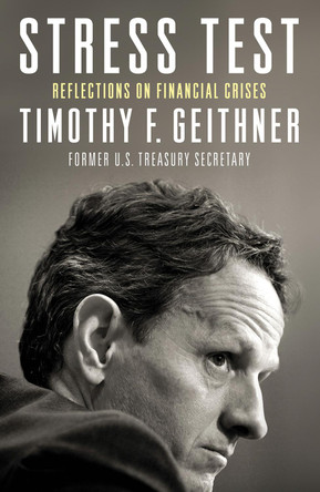 Stress Test: Reflections on Financial Crises by Timothy Geithner