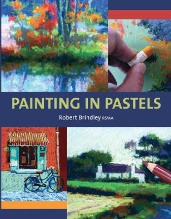 Painting in Pastels by Robert Brindley