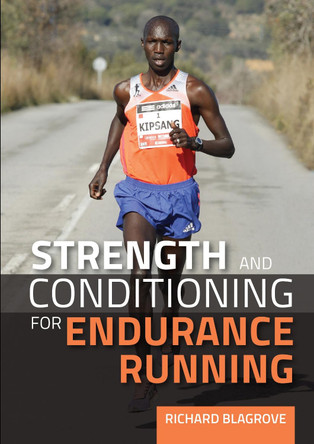 Strength and Conditioning for Endurance Running by Richard Blagrove