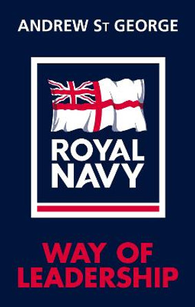 Royal Navy Way of Leadership by Andrew St.George