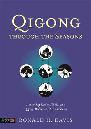 Qigong Through the Seasons: How to Stay Healthy All Year with Qigong, Meditation, Diet, and Herbs by Ronald H. Davis