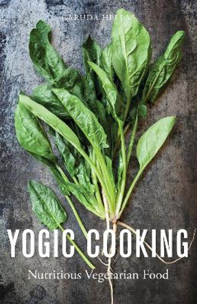 Yogic Cooking: Nutritious Vegetarian Food by Garuda Hellas