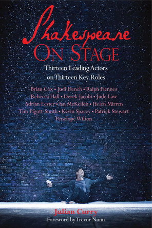 Shakespeare On Stage: Thirteen Leading Actors on Thirteen Key Roles by Julian Curry