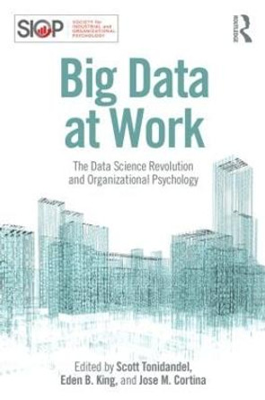 Big Data at Work: The Data Science Revolution and Organizational Psychology by Scott Tonidandel