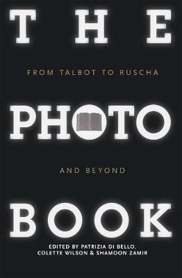 The Photobook: From Talbot to Ruscha and Beyond Patrizia Di Bello 9781848856165