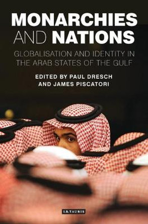 Monarchies and Nations: Globalisation and Identity in the Arab States of the Gulf by Paul Dresch