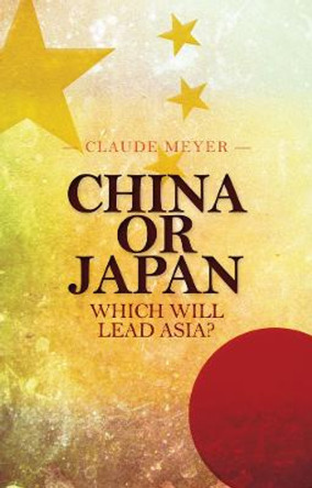 China or Japan: Which Will Lead Asia? by Claude Meyer