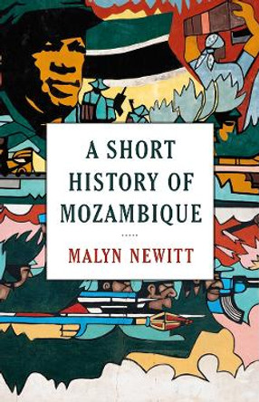 A Short History of Mozambique by Professor Malyn Newitt