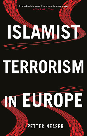 Islamist Terrorism in Europe by Petter Nesser