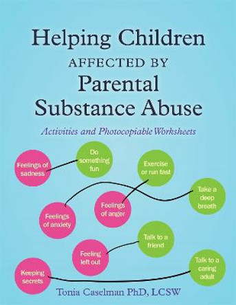 Helping Children Affected by Parental Substance Abuse: Activities and Photocopiable Worksheets by Tonia Caselman