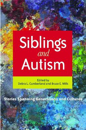 Siblings and Autism: Stories Spanning Generations and Cultures by Debra L. Cumberland
