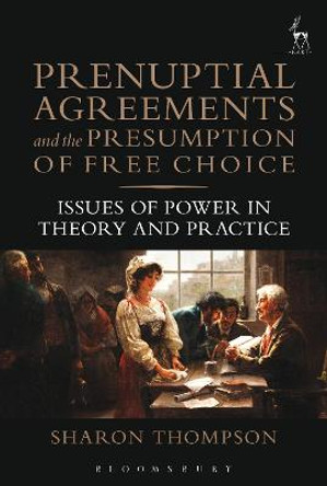 Prenuptial Agreements and the Presumption of Free Choice: Issues of Power in Theory and Practice by Sharon Thompson