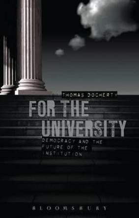 For the University: Democracy and the Future of the Institution by Thomas Docherty