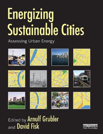 Energizing Sustainable Cities: Assessing Urban Energy by Arnulf Grubler