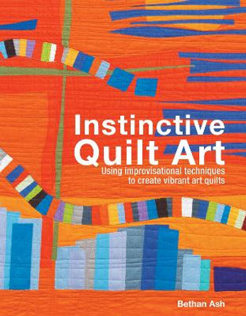 Instinctive Quilt Art: Fusing Techniques and Design by Bethan Ash