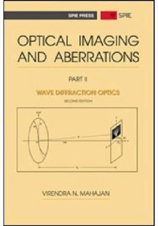Optical Imaging and Aberrations, Part II: Wave Diffraction Optics by Virendra N. Mahajan 9780819486998