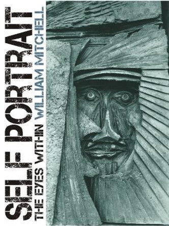 Self Portrait: The Eyes Within by William Mitchell 9781849955690