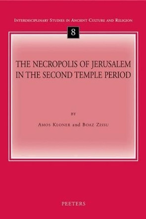 The Necropolis of Jerusalem in the Second Temple Period by Amos Kloner 9789042917927